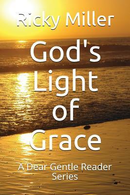 God's Light of Grace: A Dear Gentle Reader Series by Ricky Miller