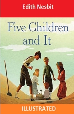 Five Children and It Illustrated by E. Nesbit