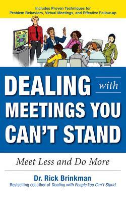 Dealing with Meetings You Can't Stand: Meet Less and Do More by Rick Brinkman