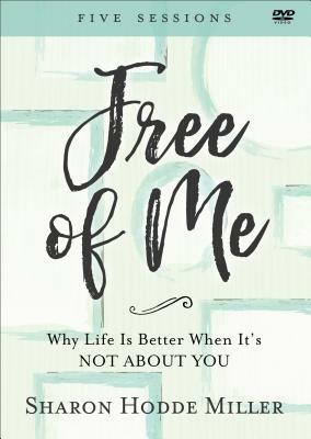 Free of Me: Why Life Is Better When It's Not about You by Sharon Hodde Miller