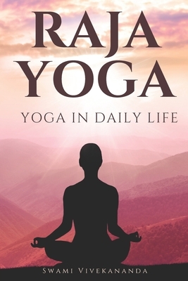 Raja Yoga: Yoga in Daily Life by Swami Vivekananda