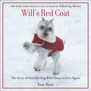 Will's Red Coat: The Story of One Old Dog Who Chose to Live Again by 