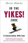 In The Yikes! Zone: What Skiing Can Teach Us About Surrender and Trust by Mermer Blakeslee