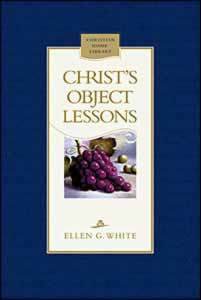 Christs Object Lessons by Ellen G. White