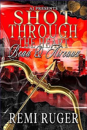 Shot Through The Heart: Beau & Aireaux by Remi Ruger, Remi Ruger