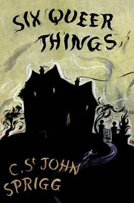 The Six Queer Things (Valancourt 20th Century Classics) by Christopher St John Sprigg, Christopher Caudwell, C. St John Sprigg