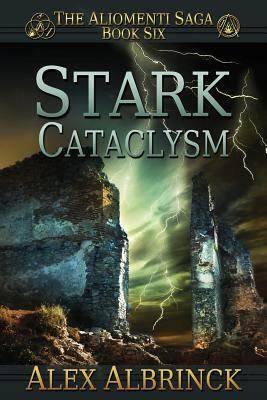 Stark Cataclysm (The Aliomenti Saga - Book 6) by Alex Albrinck