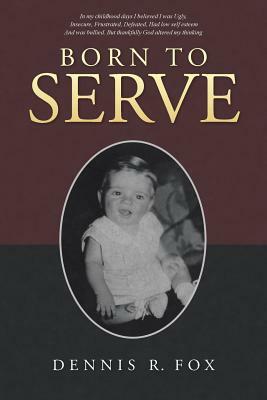 Born to Serve by Dennis R. Fox