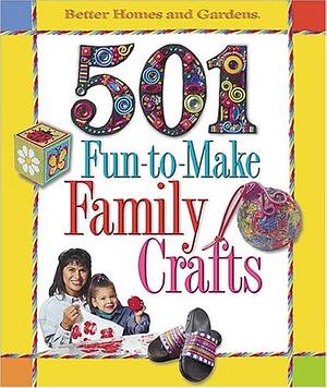 501 Fun-to-make Family Crafts by Carol Field Dahlstrom, Better Homes and Gardens