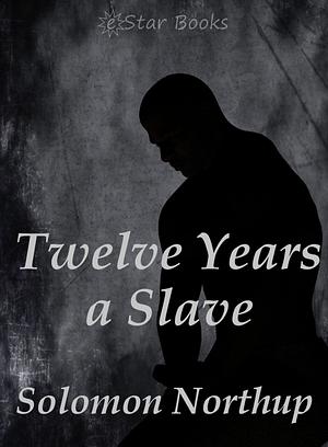 Twelve Years a Slave by Solomon Northup