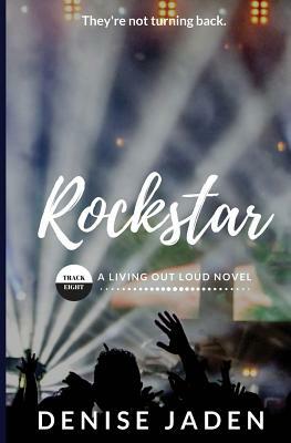 Rockstar: Track Eight: A Living Out Loud Novel by Denise Jaden