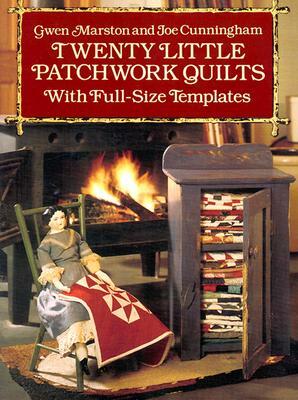 Twenty Little Patchwork Quilts: With Full-Size Templates by Joe Cunningham, Gwen Marston