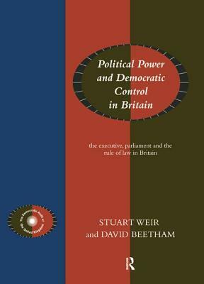 Political Power and Democratic Control in Britain by Stuart Weir, David Beetham