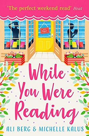 While You Were Reading: the perfect summer read for book-lovers! by Michelle Kalus, Ali Berg