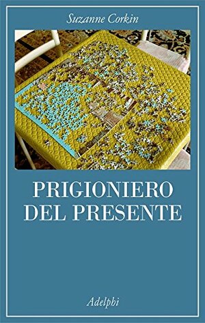 Prigioniero del presente: La vita indimenticabile del paziente amnesico H. M. by Suzanne Corkin