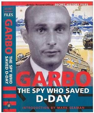 Garbo: The Spy who Saved D-Day by Mark Seaman