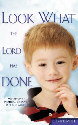 Look What the Lord Has Done by Kevin Smith