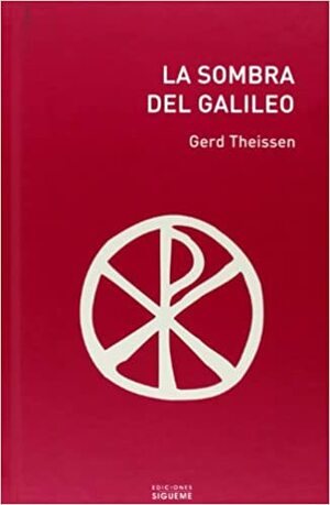 La Sombra del Galileo: Un Relato Desde las Investigaciones Historicas Sobre Jesus de Nazaret by Theissen, Gerd Theißen