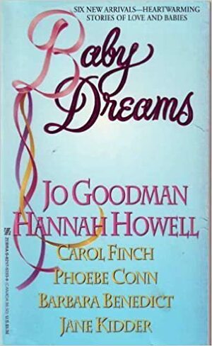 Baby Dreams by Jo Goodman, Barbara Benedict, Carol Finch, Phoebe Conn, Hannah Howell, Jane Kidder