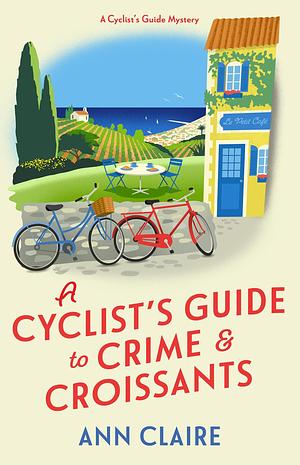 A Cyclist's Guide to Crime & Croissants by Ann Claire, Ann Claire