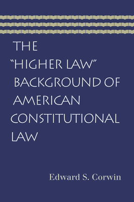 The "higher Law" Background of American Constitutional Law by Edward S. Corwin