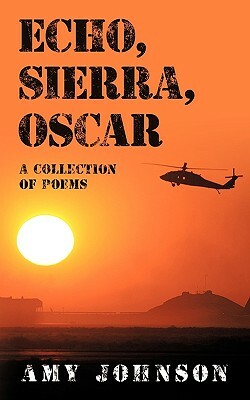 Echo, Sierra, Oscar: A Collection of Poems by Amy Johnson