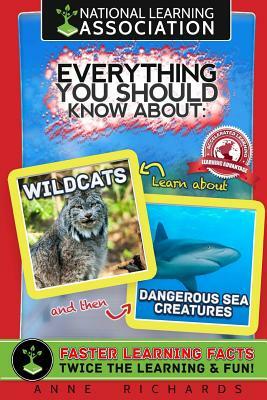 Everything You Should Know About Wildcats and Dangerous Sea Creatures by Anne Richards