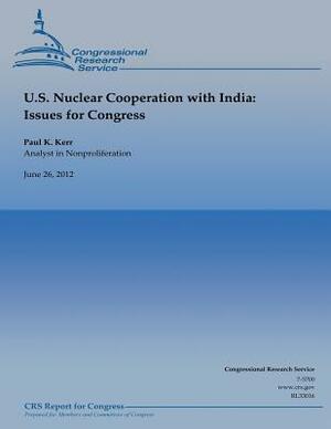 U.S. Nuclear Cooperation with India: Issues for Congress by Paul K. Kerr