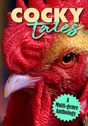 Cocky Tales by Shawn M. Klimek, Perci T. Brooks, R.C. Mulhare, Douglas Sandler, Benjamin Kissell, Erin Crocker, Anne O'Connell, Gabriella Wilden, Sara Mosier, Kim Solem, Jensen Reed, Olivia London, D.J. Tyrer, Elise Elliot, Charles Reis, Linda M. Crate, K. Doge