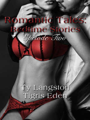 Romantic Tales: Bedtime Stories Episode 2 by Stephanie Fodor Scott, Ty Langston, Alicia Pates, Tigris Eden