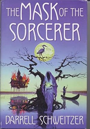 The Mask of the Sorcerer by Darrell Schweitzer