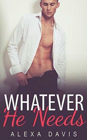 Whatever He Needs by Alexa Davis