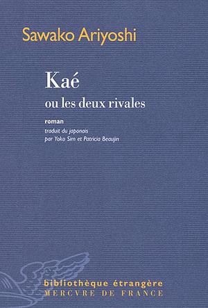 Kaé ou les deux rivales: roman by Sawako Ariyoshi