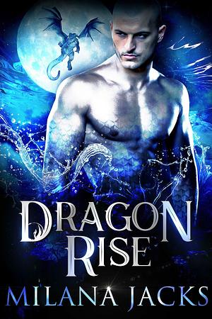 Dragon Rise by Milana Jacks
