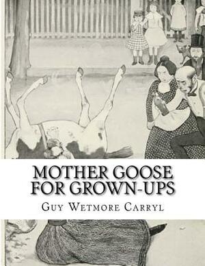 Mother Goose For Grown-Ups by Guy Wetmore Carryl