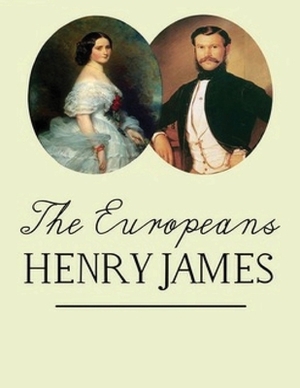The Europeans (Annotated) by Henry James