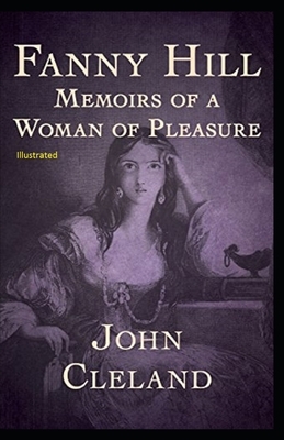 Fanny Hill: Memoirs of a Woman of Pleasure Illustrated by John Cleland