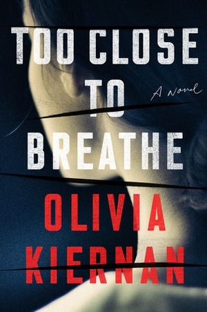 Too Close to Breathe by Olivia Kiernan