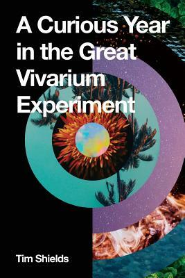 A Curious Year in the Great Vivarium Experiment by Tim Shields