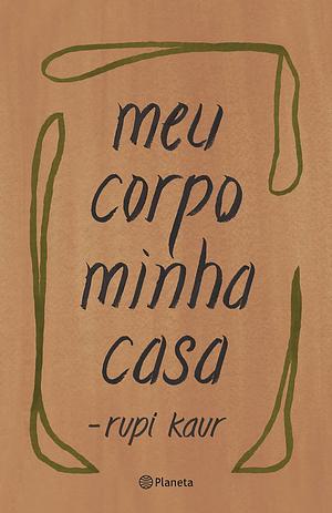 meu corpo minha casa by Rupi Kaur