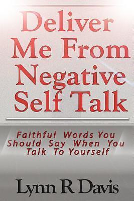 Deliver Me From Negative Self Talk: Faithful Words You Should Say When You Talk To Youself by Lynn R. Davis, Lynn R. Davis