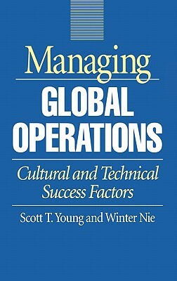 Managing Global Operations: Cultural and Technical Success Factors by Winter Nie, Scott T. Young