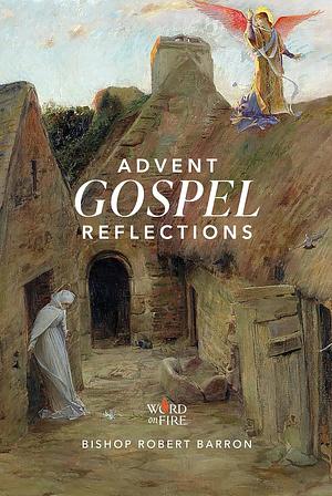 Advent Gospel Reflections 2024 by Archbishop Robert Barron