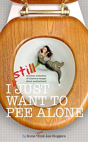 I Still Just Want to Pee Alone: I Just Want to Pee Alone Book #3 by Jen Mann