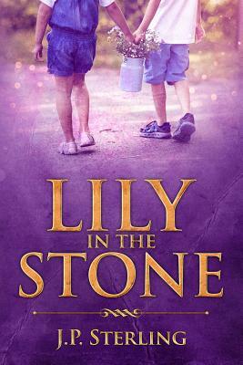 Lily in the Stone by J. P. Sterling