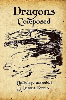 Dragons Composed by J.L. Graham, James Ferris, Teresa Howard, Elizabeth Huval, Allan Gilbreath, Trent Roman, Lindsay Moore, David Stieler, C.R.S. Bailey, Bill Snodgrass, H. David Blalock, Everette Bell, Brian G. Murray, Salvatore Buttaci, Sara M. Harvey, Herika R. Raymer, Angelia Sparrow, Matthew Schwartz, Trudy Herring, Windsong Levitch, Carl Walmsley, Linda Donahue, C.A. Verstraete, Charles Allen Gramlich, Joy Ward, Jonathan Wolf, E.J. Reneau, Dwayne DeBardelaben, Aaron Longoria, Albert Coelho, Jackie Gamber, Anne Barringer, Jeff Parish, David Nora, Stanley T. Evans