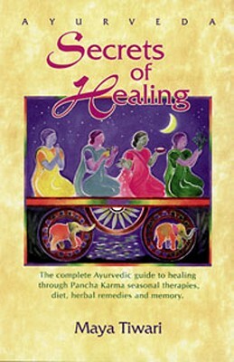 Ayurveda Secrets of Healing by Maya Tiwari