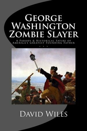 George Washington Zombie Slayer by David Wiles