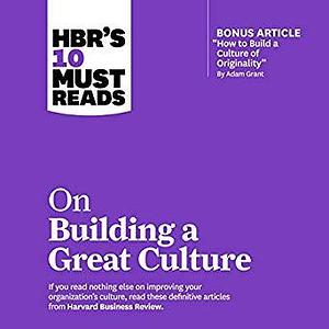HBR's 10 Must Reads on Building a Great Culture by Jeremiah Lee, Harvard Business Review, Harvard Business Review, Boris Groysberg