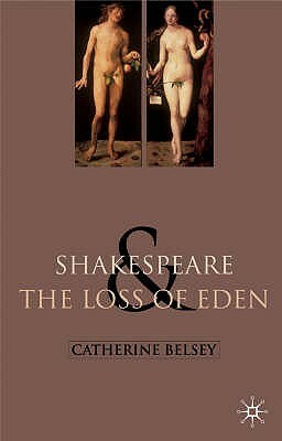 Shakespeare and the Loss of Eden: The Construction of Family Values in Early Modern Culture by Catherine Belsey